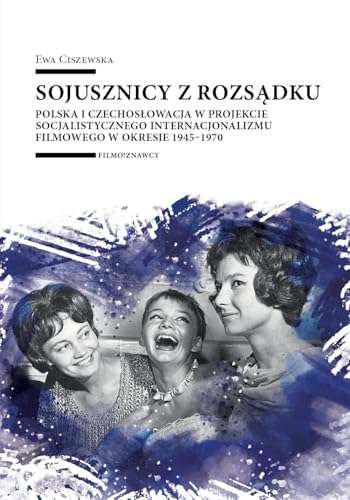 Sojusznicy z rozsądku: Polska i Czechosłowacja w projekcie socjalistycznego internacjonalizmu filmowego w okresie 1945–1970 Sojusznicy z rozsądku: Polska i Czechosłowacja w projekcie socjalistycznego internacjonalizmu filmowego w okresie 1945–1970 von Wydawnictwo Uniwersytetu Łódzkiego