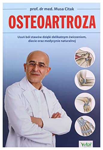 Osteoartroza: Usuń ból stawów dzięki delikatnym ćwiczeniom, diecie oraz medycynie naturalnej von Vital