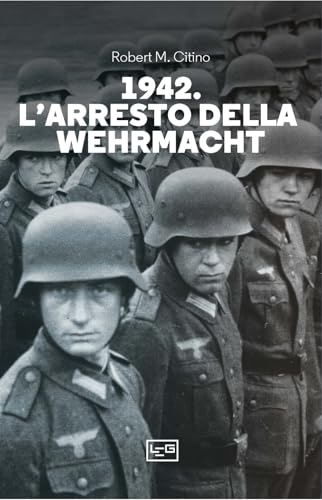 1942. L'arresto della Wehrmacht (Le guerre) von LEG Edizioni