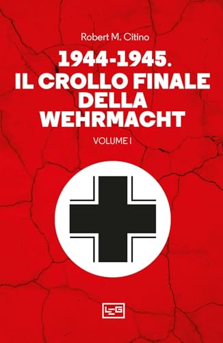 1944-1945: il crollo finale della Wehramcht (Vol. 1) (Le guerre) von LEG Edizioni