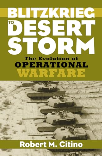 Blitzkrieg to Desert Storm: The Evolution of Operational Warfare (Modern War Studies)