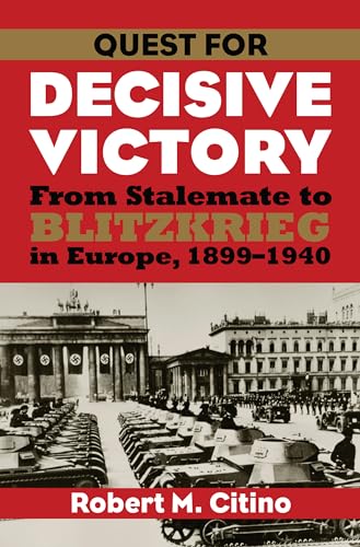 Quest for Decisive Victory: From Stalemate to Blitzkrieg in Europe, 1899-1940 (Modern War Studies) von University Press of Kansas