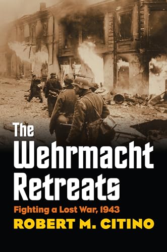 The Wehrmacht Retreats: Fighting a Lost War, 1943 (Modern War Studies) von University Press of Kansas