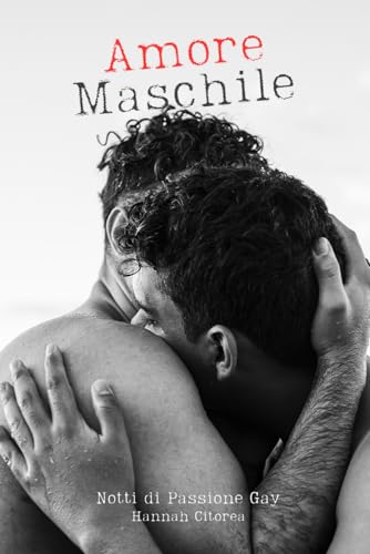 Amore maschile - Notti gay piene di lussuria: 18+ storie di sesso senza censure e piene di passione - sensualità e desiderio tra corpi maschili Amore maschile - Notti gay piene di lussuria: 18+ storie di sesso senza censure e piene di passione - sensualità e desiderio tra corpi maschili von Independently published