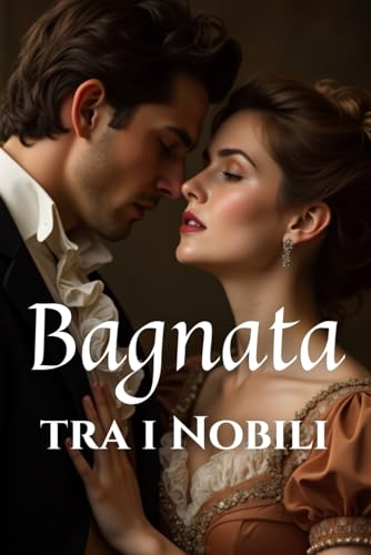 Bagnata Tra I Nobili: Racconti erotici Regency pieni di lussuria, nobiltà e desiderio proibito Bagnata Tra I Nobili: Racconti erotici Regency pieni di lussuria, nobiltà e desiderio proibito von Independently published
