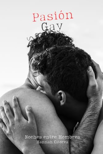 Pasión Gay - Noches entre Hombres: 18+ historias de sexo sin censura y llenas de pasión - sensualidad y deseo entre cuerpos masculinos Pasión Gay - Noches entre Hombres: 18+ historias de sexo sin censura y llenas de pasión - sensualidad y deseo entre cuerpos masculinos von Independently published