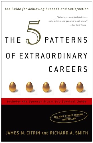 The 5 Patterns of Extraordinary Careers: The Guide for Achieving Success and Satisfaction