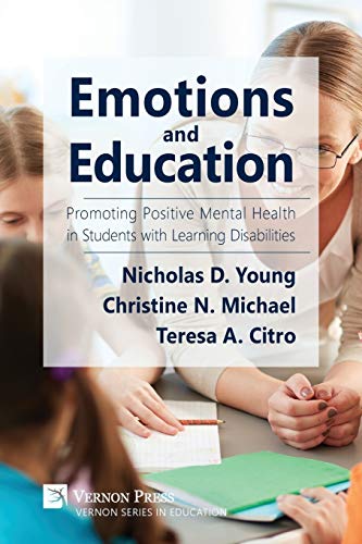 Emotions and Education: Promoting Positive Mental Health in Students with Learning Disabilities Emotions and Education: Promoting Positive Mental Health in Students with Learning Disabilities von Vernon Press