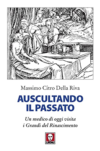 Auscultando il passato. Un medico di oggi visita i grandi del Rinascimento (I delfini)