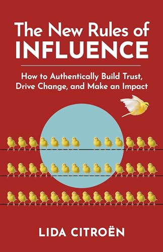The New Rules of Influence: How to Authentically Build Trust, Drive Change, and Make an Impact von Berrett-Koehler