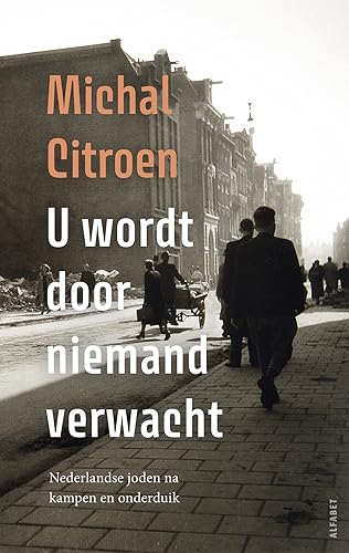 U wordt door niemand verwacht: Nederlandse Joden na kampen en onderduik von Alfabet uitgevers