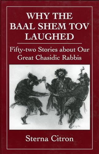 Why the Baal Shem Tov Laughed: Fifty-two Stories about Our Great Chasidic Rabbis von Jason Aronson