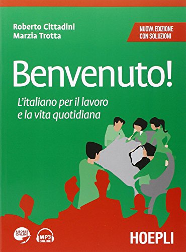 Benvenuto! L'italiano per il lavoro e la vita quotidiana Benvenuto! L'italiano per il lavoro e la vita quotidiana von Hoepli