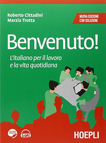 Benvenuto! L'italiano per il lavoro e la vita quotidiana von Hoepli