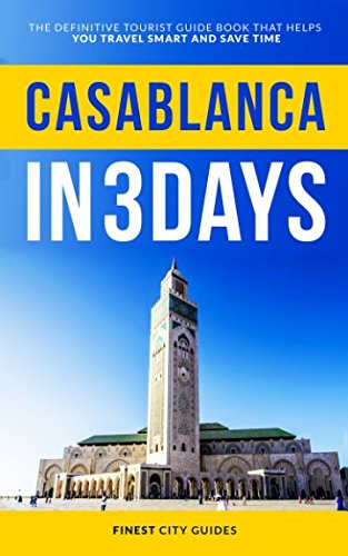 Casablanca in 3 Days: The Definitive Tourist Guide Book That Helps You Travel Smart and Save Time