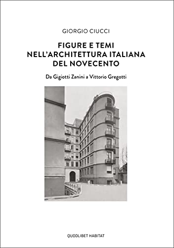 Figure e temi nell'architettura italiana del Novecento. Da Gigiotti Zanini a Vittorio Gregotti (Habitat)