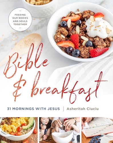 Bible and Breakfast: 31 Mornings With Jesus Feeding Our Bodies and Souls Together