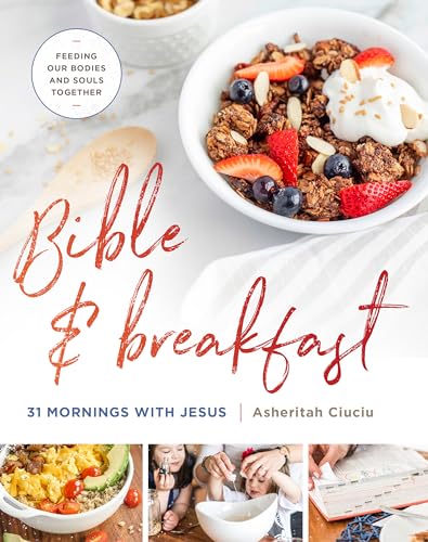 Bible and Breakfast: 31 Mornings With Jesus Feeding Our Bodies and Souls Together