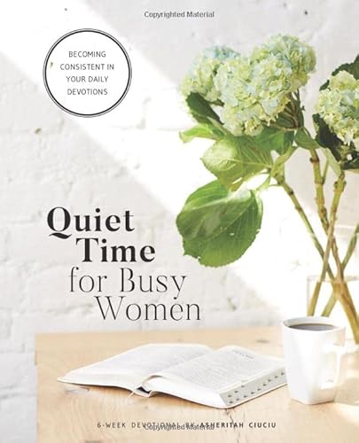 Quiet Time for Busy Women Workbook: 6 Weeks to Becoming Consistent in Your Daily Devotions