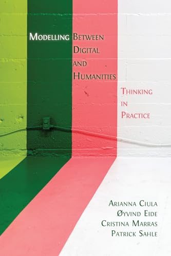 Modelling Between Digital and Humanities: Thinking in Practice von Open Book Publishers