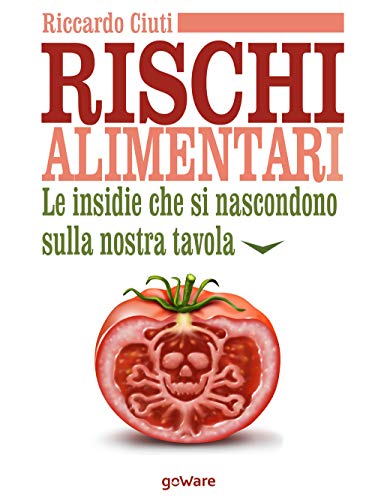 Rischi alimentari. Le insidie che si nascondono sulla nostra tavola (Pillis. Piccoli libri per stare meglio) von goWare