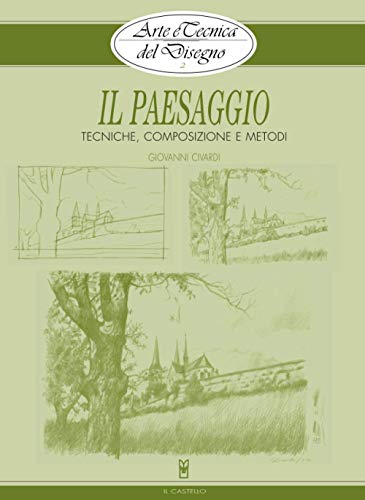 Il paesaggio: Tecniche, composizione e metodi (Arte e tecnica del disegno) von Il Castello