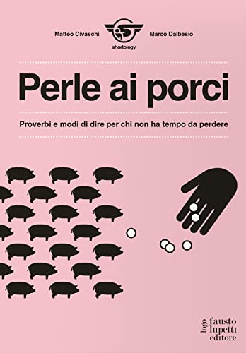 Perle ai porci. Proverbi e modi di dire per chi non ha tempo da perdere (Arte)