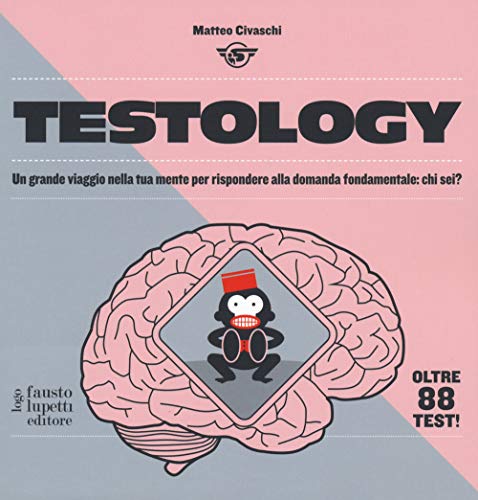 Testology. Un grande viaggio nella tua mente per rispondere alla domanda fondamentale: chi sei? von Fausto Lupetti Editore