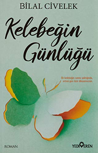 Kelebegin Günlügü: Bir Kelebeğin Canını Yaktığında, Ertesi Gün Özür Dileyemezsin. Kelebegin Günlügü: Bir Kelebeğin Canını Yaktığında, Ertesi Gün Özür Dileyemezsin. von Yediveren Yayınları