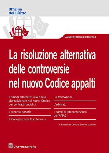 La risoluzione alternativa delle controversie nel nuovo Codice appalti (Officina. Amministrativo e processo) von Giuffrè