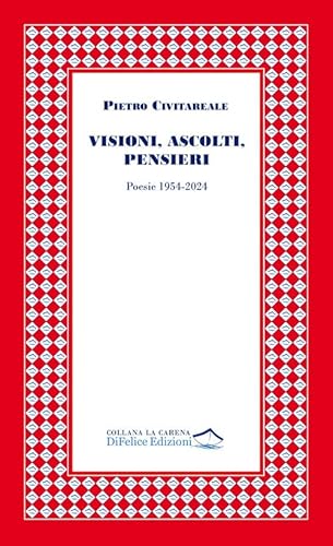 Visioni, ascolti, pensieri. Poesie 1954-2024 (La carena) von Di Felice Edizioni