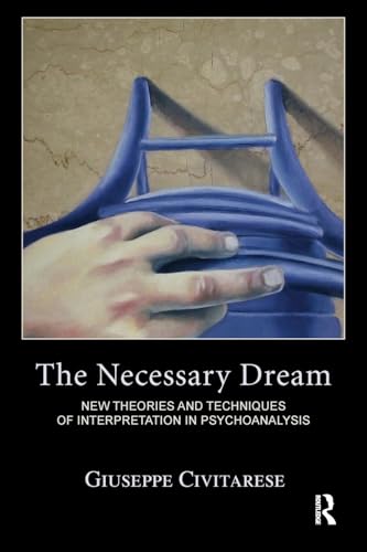The Necessary Dream: New Theories and Techniques of Interpretation in Psychoanalysis von Routledge