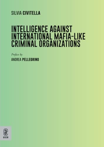 Intelligence against international mafia-like criminal organizations Intelligence against international mafia-like criminal organizations von Aracne