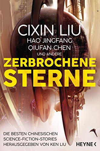 Zerbrochene Sterne: Erzählungen - Mit einer bislang unveröffentlichten Story von Cixin Liu
