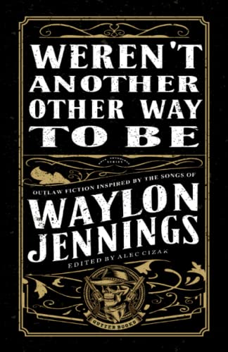 Weren't Another Other Way to Be: Outlaw Fiction Inspired by the Songs of Waylon Jennings (Gutter Books Rock Anthology Series) von Gutter Books