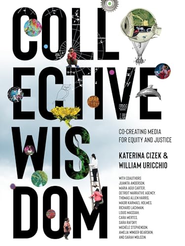 Collective Wisdom: Co-Creating Media for Equity and Justice von The MIT Press