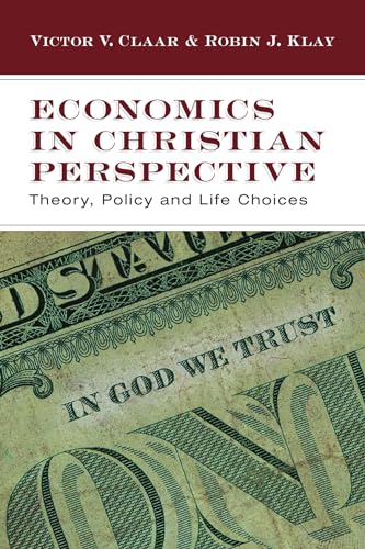Economics in Christian Perspective: Theory, Policy and Life Choices von IVP Academic