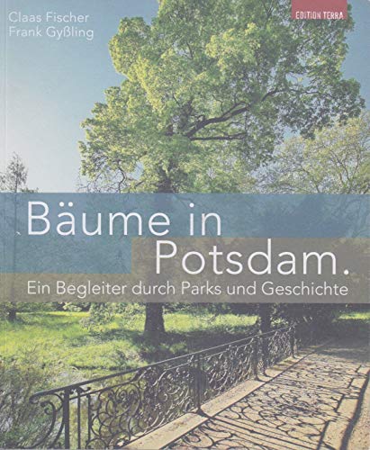 Bäume in Potsdam: Ein Begleiter durch Parks und Geschichte von Terra Press GmbH