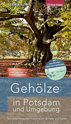 Gehölze in Potsdam und Umgebung: Ein dendrologischer Führer durch 20 Parks und Gärten von Terra Press GmbH