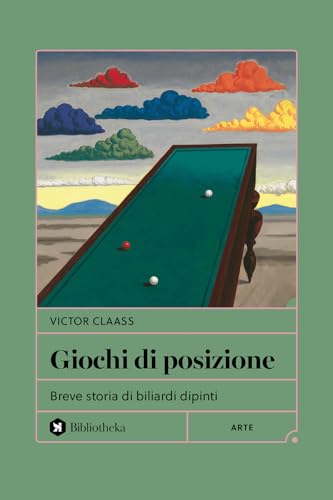 Giochi di posizione. Breve storia di biliardi dipinti (Formiche) von Bibliotheka Edizioni