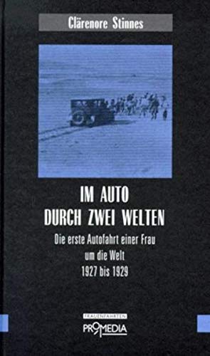 Im Auto durch zwei Welten: Die erste Autofahrt einer Frau um die Welt 1927 bis 1929 (Edition Frauenfahrten) von Promedia Verlagsges. Mbh