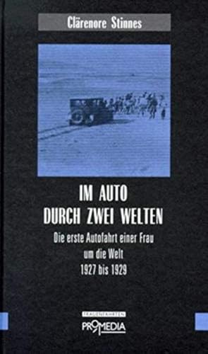 Im Auto durch zwei Welten: Die erste Autofahrt einer Frau um die Welt 1927 bis 1929 (Edition Frauenfahrten) von Promedia Verlagsges. Mbh