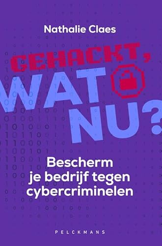 Gehackt, wat nu?: Bescherm je bedrijf tegen cybercriminelen von Pelckmans Uitgevers