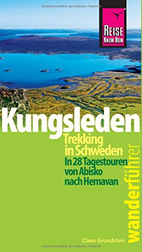 Reise Know-How Wanderführer Kungsleden - Trekking in Schweden In 28 Tagestouren von Abisko nach Hemavan Reise Know-How Wanderführer Kungsleden - Trekking in Schweden In 28 Tagestouren von Abisko nach Hemavan