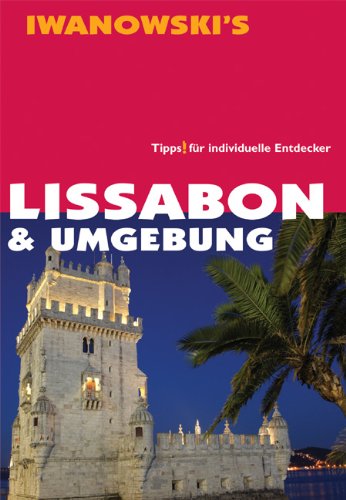 Lissabon & Umgebung - Reiseführer von Iwanowski: Tipps für individuelle Entdecker