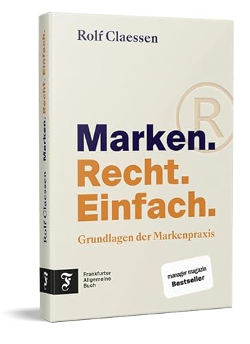 Marken. Recht. Einfach.: Grundlagen der Markenpraxis | Mit konkreten und bewährten Strategien zur Markenfindung, Markenanmeldung und Markendurchsetzung | Der manager magazin Bestseller Marken. Recht. Einfach.: Grundlagen der Markenpraxis | Mit konkreten und bewährten Strategien zur Markenfindung, Markenanmeldung und Markendurchsetzung | Der manager magazin Bestseller von Frankfurter Allgem.Buch