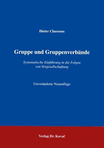 Gruppe und Gruppenverbände . Systematische Einführung in die Folgen von Vergesellschaftung