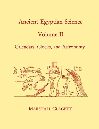 Ancient Egyptian Science: A Source Book. Volume Two: Calendars, Clocks, and Astronomy: Calendars, Clocks, and Astronomy, Memoirs, American ... the American Philosophical Society, Band 2)