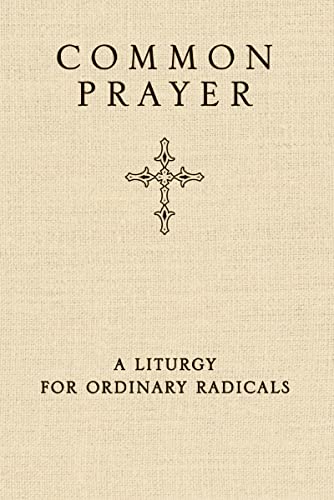 Common Prayer: A Liturgy for Ordinary Radicals