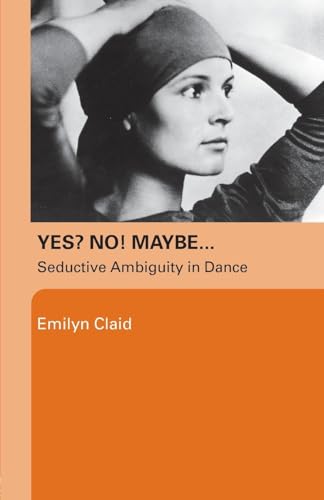 Yes? No! Maybe…: Seductive Ambiguity in Dance von Routledge